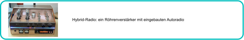 Hybrid-Radio: ein Rhrenverstrker mit eingebauten Autoradio