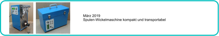 Mrz 2019 Spulen-Wickelmaschine kompakt und transportabel