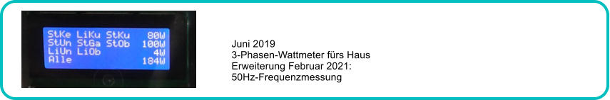 Juni 2019 3-Phasen-Wattmeter frs Haus Erweiterung Februar 2021: 50Hz-Frequenzmessung
