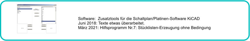 Software:  Zusatztools fr die Schaltplan/Platinen-Software KiCAD Juni 2018: Texte etwas berarbeitet. Mrz 2021: Hilfsprogramm Nr.7: Stcklisten-Erzeugung ohne Bedingung