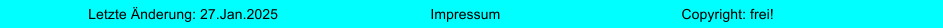 Impressum Letzte nderung: 27.Jan.2025 Copyright: frei!