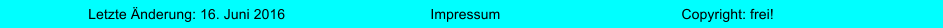 Impressum Letzte nderung: 16. Juni 2016 Copyright: frei!
