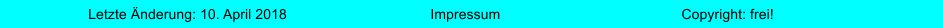 Impressum Letzte nderung: 10. April 2018 Copyright: frei!